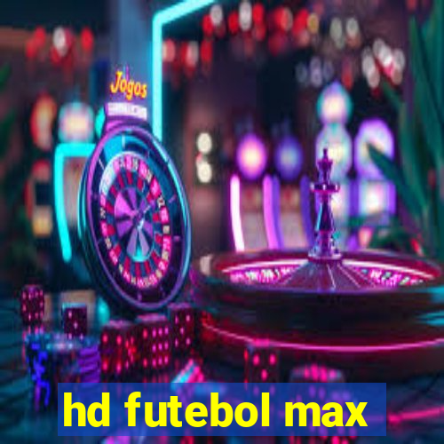 hd futebol max